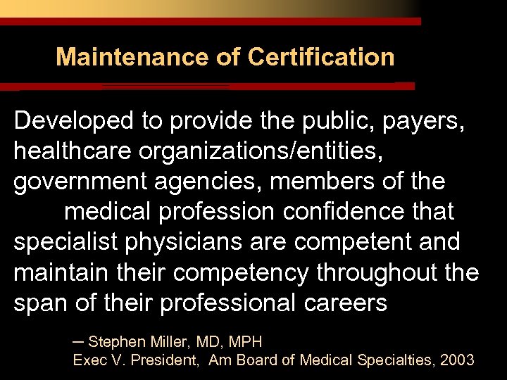 Maintenance of Certification ETHICS. HONOR. SKILL Developed to provide the public, payers, healthcare organizations/entities,