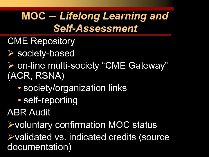 MOC ─ Lifelong Learning and Self-Assessment CME Repository Ø society-based Ø on-line multi-society “CME