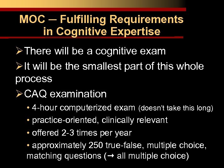 MOC ─ Fulfilling Requirements in Cognitive Expertise ØThere will be a cognitive exam ØIt