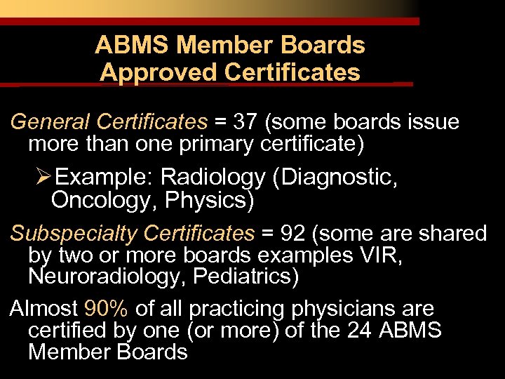 ABMS Member Boards Approved Certificates General Certificates = 37 (some boards issue more than