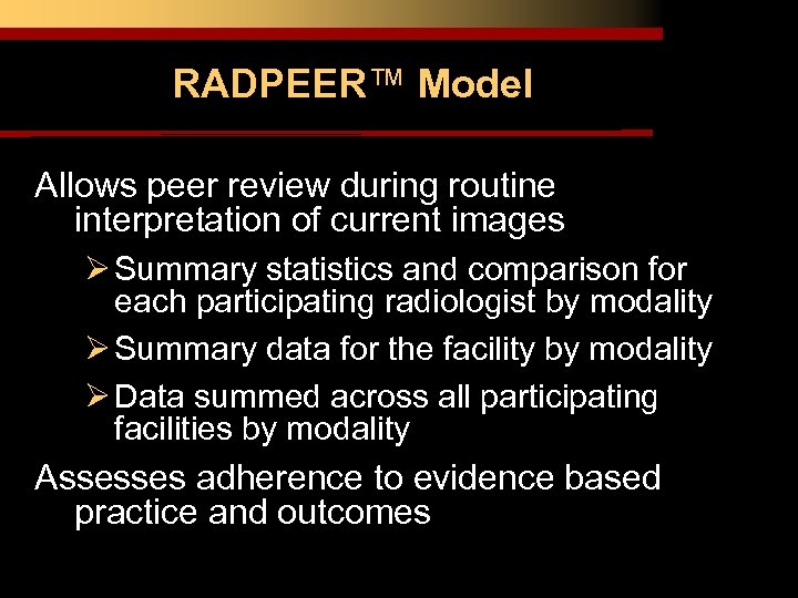 RADPEER™ Model Allows peer review during routine interpretation of current images Ø Summary statistics