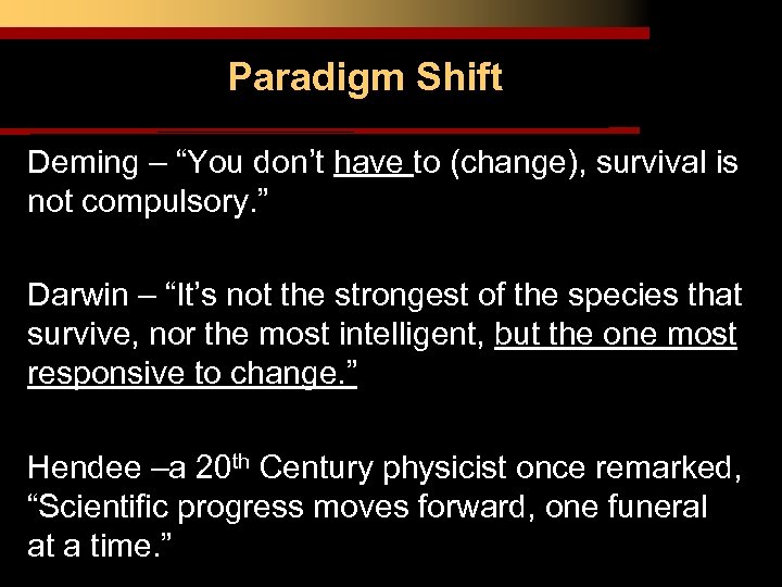 Paradigm Shift Deming – “You don’t have to (change), survival is not compulsory. ”