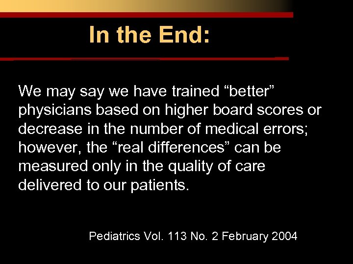 In the End: We may say we have trained “better” physicians based on higher