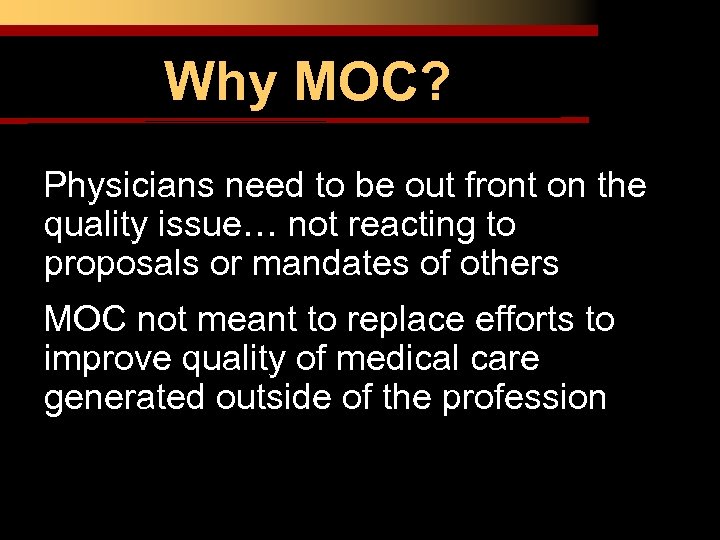 Why MOC? Physicians need to be out front on the quality issue… not reacting