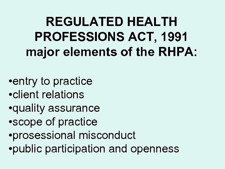 REGULATED HEALTH PROFESSIONS ACT, 1991 major elements of the RHPA: • entry to practice