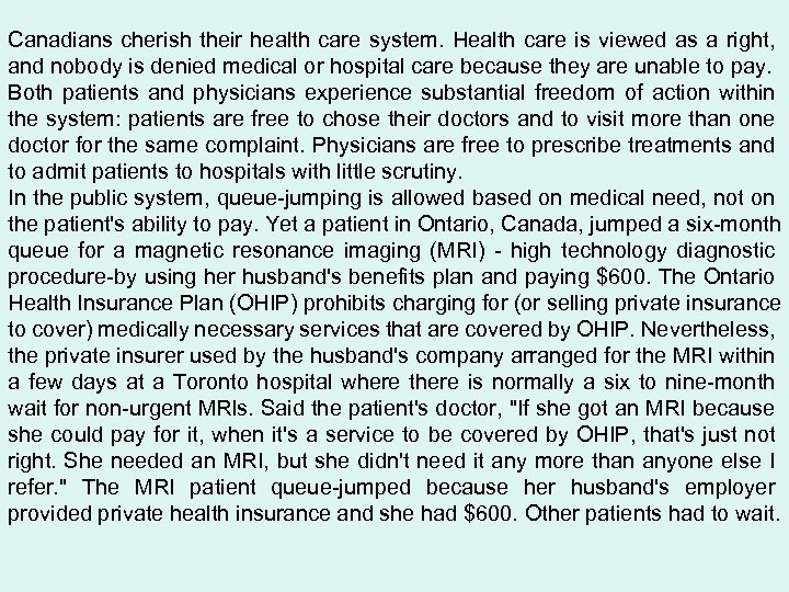 Canadians cherish their health care system. Health care is viewed as a right, and