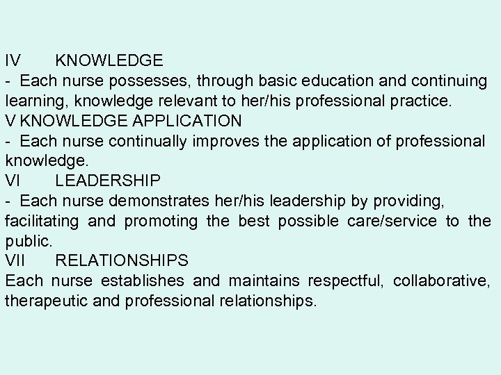 IV KNOWLEDGE - Each nurse possesses, through basic education and continuing learning, knowledge relevant