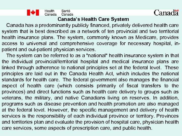 Canada’s Health Care System Canada has a predominantly publicly financed, privately delivered health care