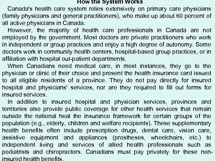 How the System Works Canada's health care system relies extensively on primary care physicians