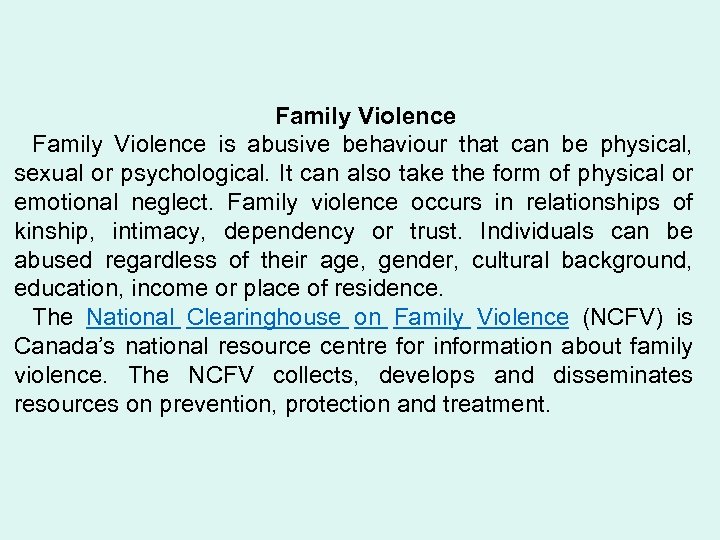 Family Violence is abusive behaviour that can be physical, sexual or psychological. It can