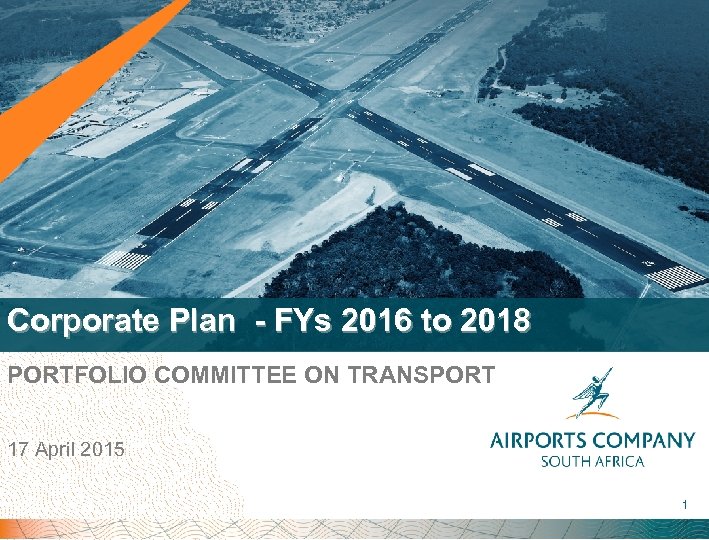 Corporate Plan - FYs 2016 to 2018 PORTFOLIO COMMITTEE ON TRANSPORT 17 April 2015