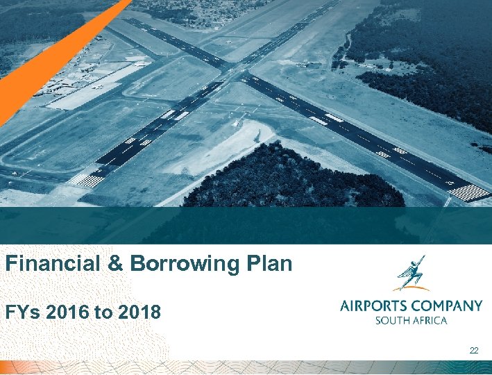 Financial & Borrowing Plan FYs 2016 to 2018 22 