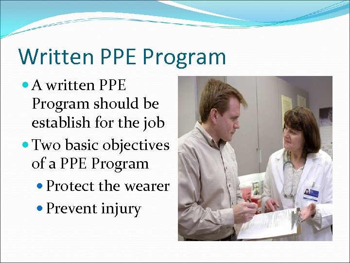 Written PPE Program A written PPE Program should be establish for the job Two