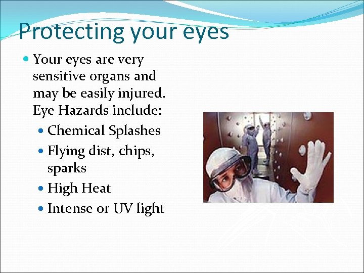 Protecting your eyes Your eyes are very sensitive organs and may be easily injured.