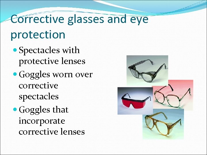 Corrective glasses and eye protection Spectacles with protective lenses Goggles worn over corrective spectacles