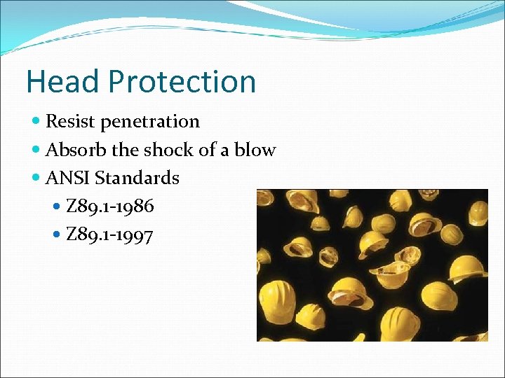 Head Protection Resist penetration Absorb the shock of a blow ANSI Standards Z 89.