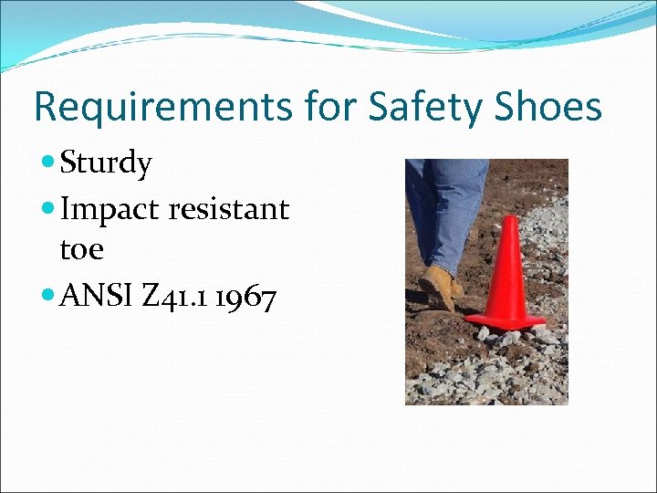 Requirements for Safety Shoes Sturdy Impact resistant toe ANSI Z 41. 1 1967 