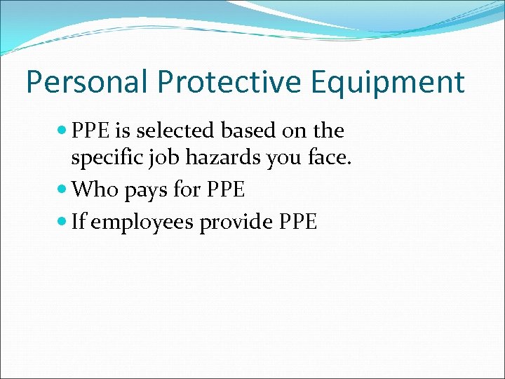 Personal Protective Equipment PPE is selected based on the specific job hazards you face.