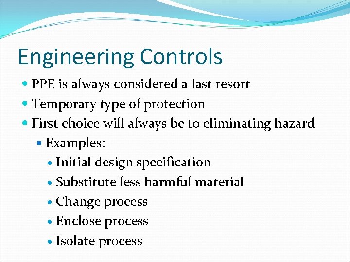 Engineering Controls PPE is always considered a last resort Temporary type of protection First