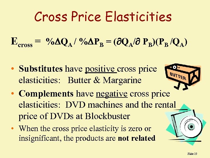 Cross Price Elasticities Ecross = % QA / % PB = ( QA/ PB)(PB