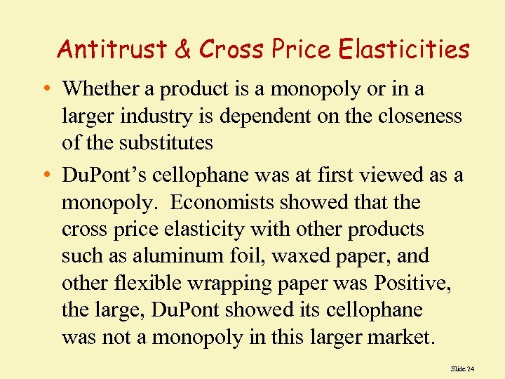 Antitrust & Cross Price Elasticities • Whether a product is a monopoly or in