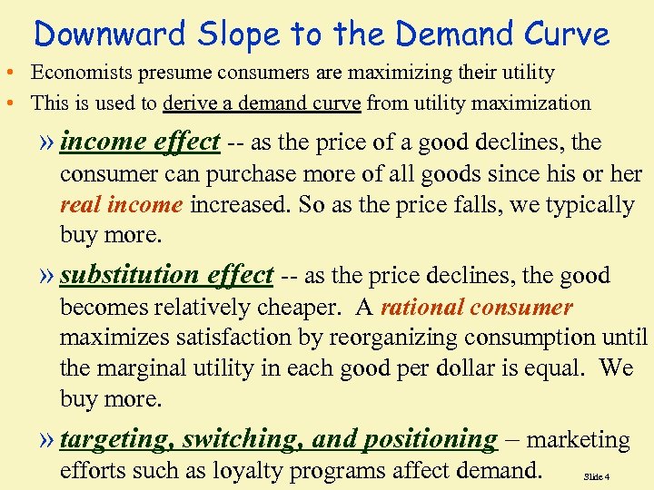 Downward Slope to the Demand Curve • Economists presume consumers are maximizing their utility