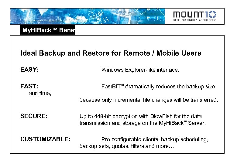 My. Hi. Back™ Benefits Ideal Backup and Restore for Remote / Mobile Users EASY: