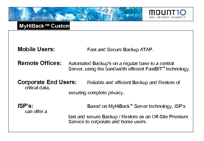My. Hi. Back™ Customers Mobile Users: Remote Offices: Fast and Secure Backup ATAP. Automated