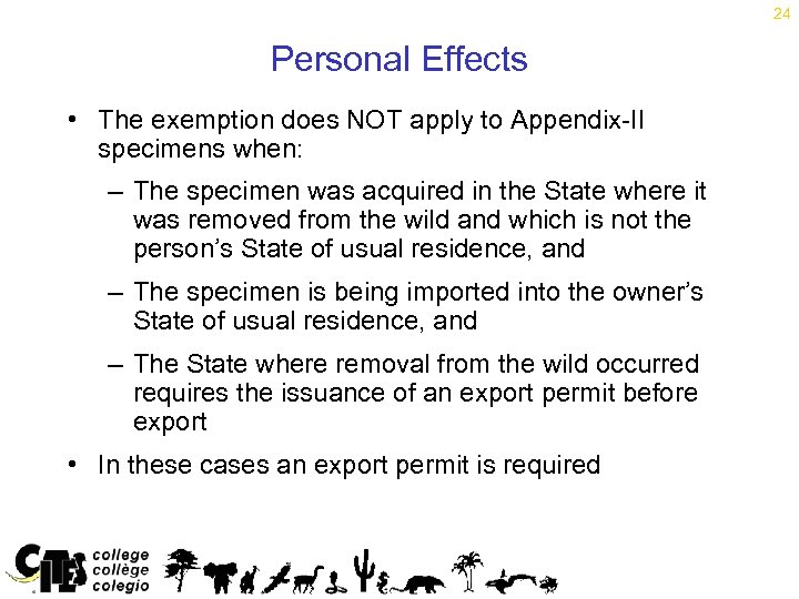 24 Personal Effects • The exemption does NOT apply to Appendix-II specimens when: –