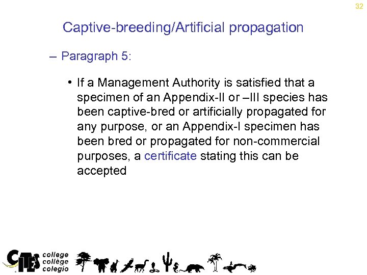 32 Captive-breeding/Artificial propagation – Paragraph 5: • If a Management Authority is satisfied that