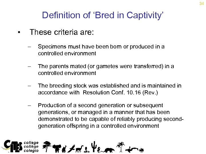 34 Definition of ‘Bred in Captivity’ • These criteria are: – Specimens must have