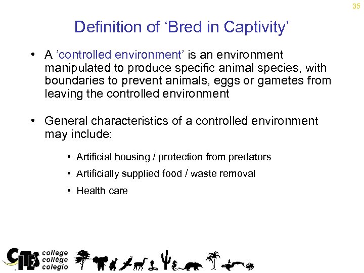 35 Definition of ‘Bred in Captivity’ • A ’controlled environment’ is an environment manipulated