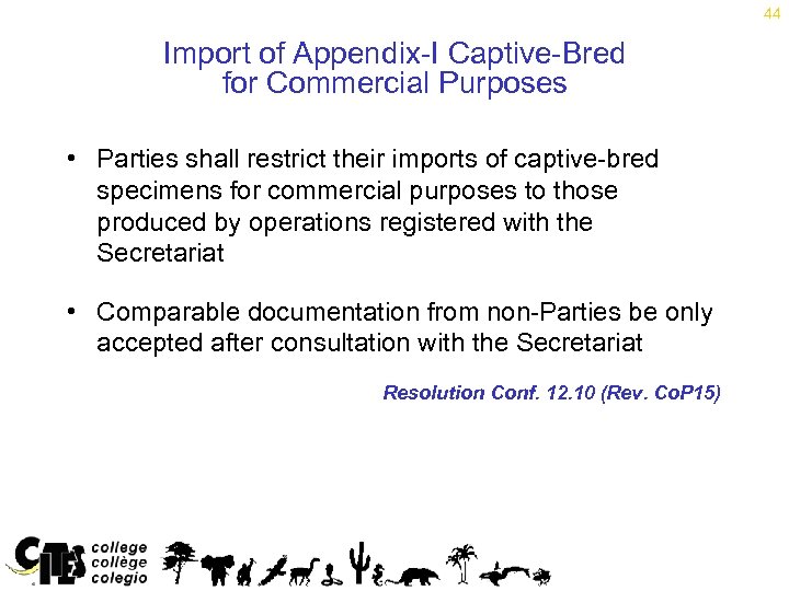 44 Import of Appendix-I Captive-Bred for Commercial Purposes • Parties shall restrict their imports