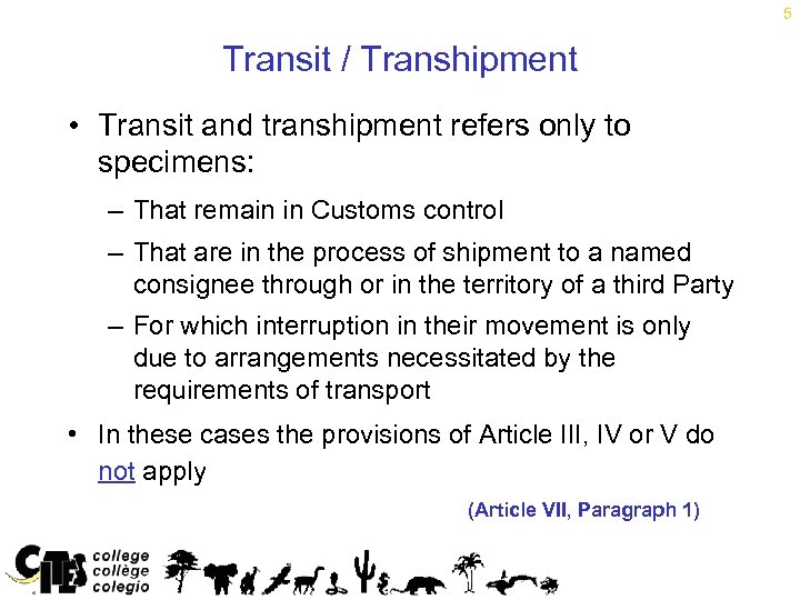 5 Transit / Transhipment • Transit and transhipment refers only to specimens: – That