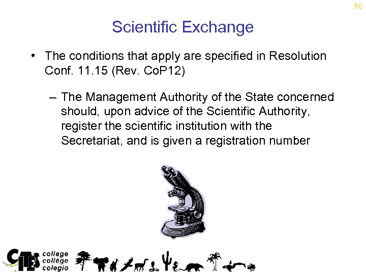 50 Scientific Exchange • The conditions that apply are specified in Resolution Conf. 11.
