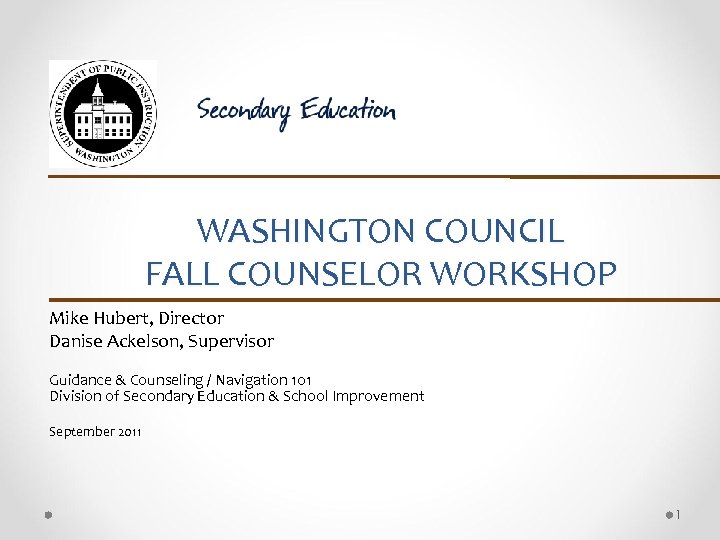 WASHINGTON COUNCIL FALL COUNSELOR WORKSHOP Mike Hubert, Director Danise Ackelson, Supervisor Guidance & Counseling