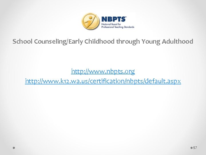 School Counseling/Early Childhood through Young Adulthood http: //www. nbpts. org http: //www. k 12.