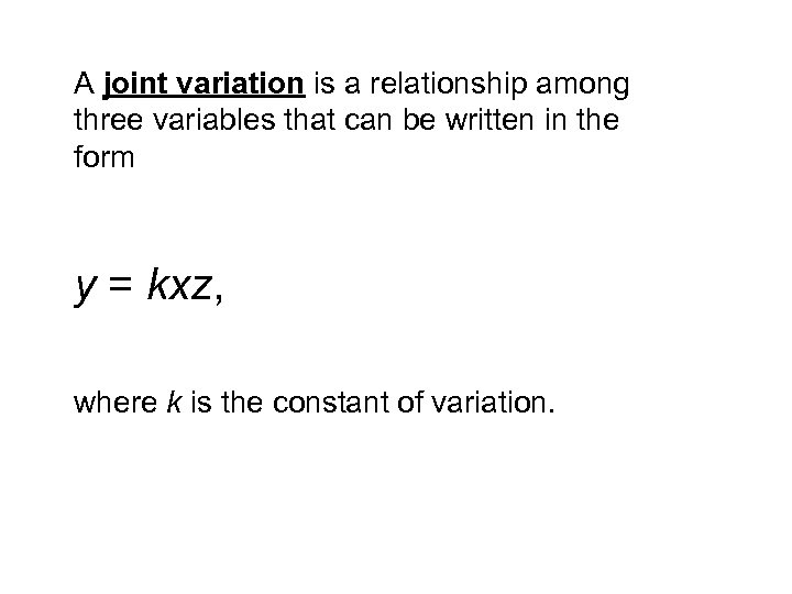 A joint variation is a relationship among three variables that can be written in