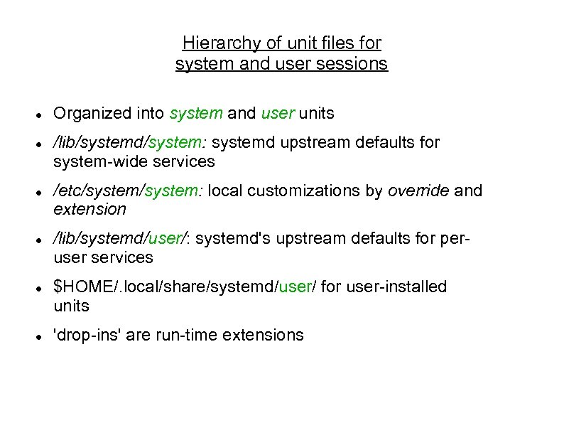 Hierarchy of unit files for system and user sessions Organized into system and user