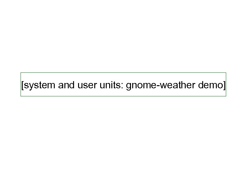[system and user units: gnome-weather demo] 