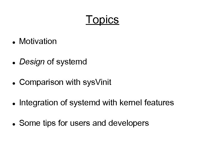 Topics Motivation Design of systemd Comparison with sys. Vinit Integration of systemd with kernel