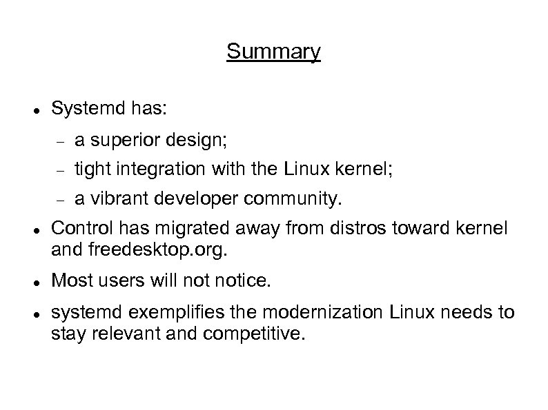 Summary Systemd has: tight integration with the Linux kernel; a superior design; a vibrant