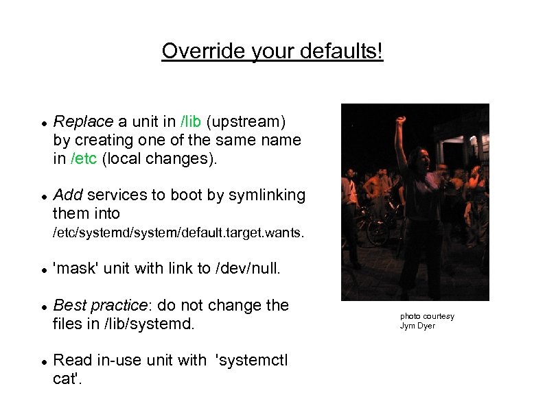 Override your defaults! Replace a unit in /lib (upstream) by creating one of the