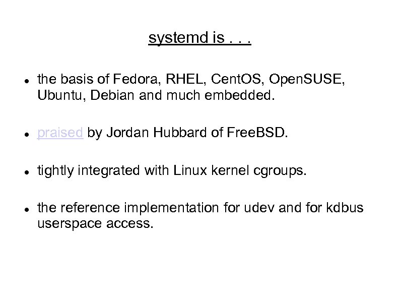 systemd is. . . the basis of Fedora, RHEL, Cent. OS, Open. SUSE, Ubuntu,