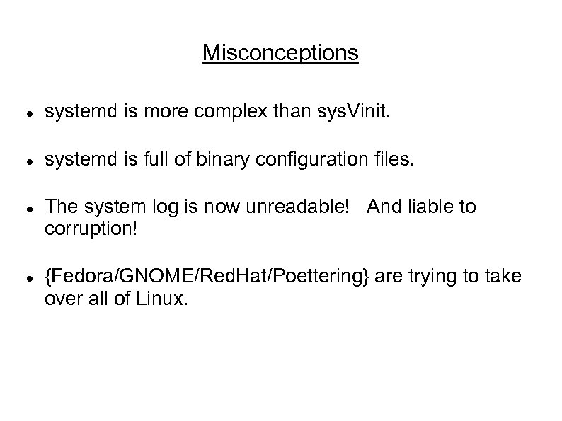 Misconceptions systemd is more complex than sys. Vinit. systemd is full of binary configuration