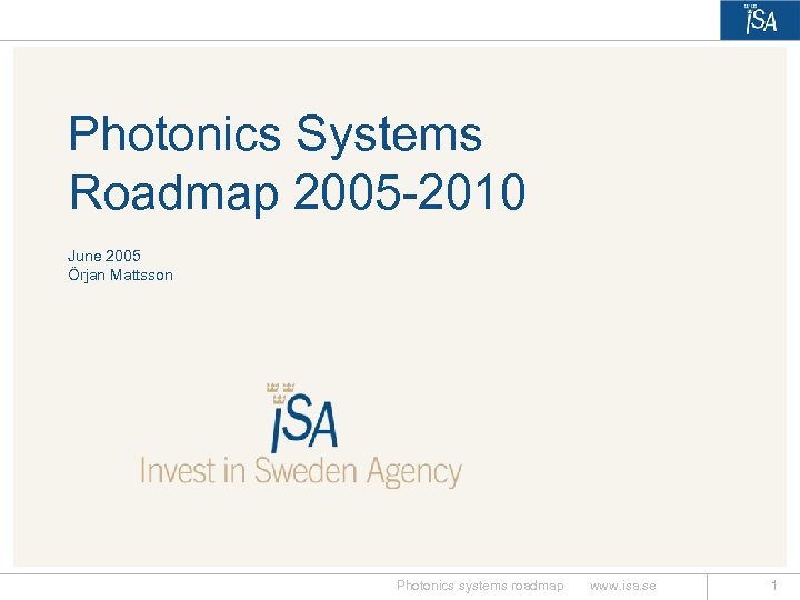 Photonics Systems Roadmap 2005 -2010 June 2005 Örjan Mattsson Photonics systems roadmap www. isa.