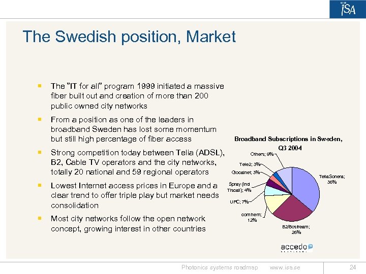 The Swedish position, Market ¡ The ”IT for all” program 1999 initiated a massive