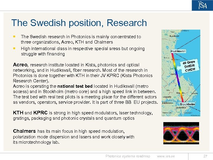 The Swedish position, Research ¡ ¡ The Swedish research in Photonics is mainly concentrated