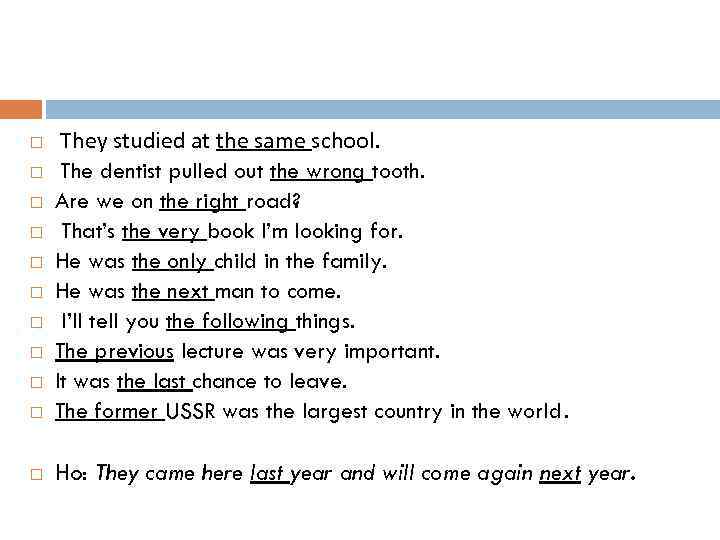  They studied at the same school. The dentist pulled out the wrong tooth.