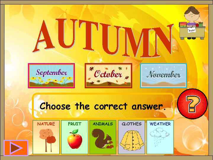 Choose the correct answer. NATURE FRUIT ANIMALS CLOTHES WEATHER 